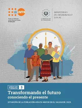 Transformar el futuro conociendo el presente. Situación de la población adulta mayor en El Salvador, 2023.