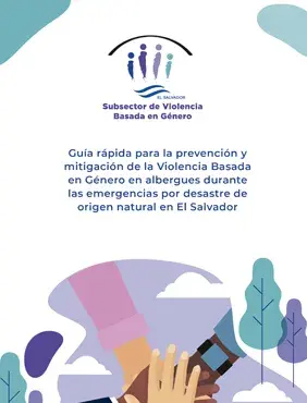 Guía rápida para la prevención y mitigación de la Violencia Basada en Género en albergues durante las emergencias por desastre de origen natural en El Salvador.