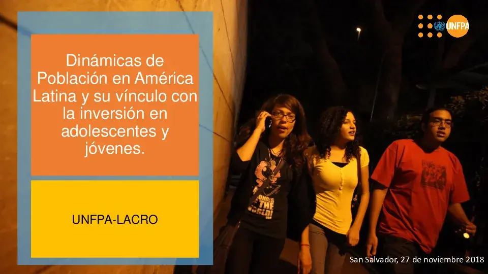  Dinámicas de Población en América Latina y su vínculo con la inversión en adolescentes y jóvenes.